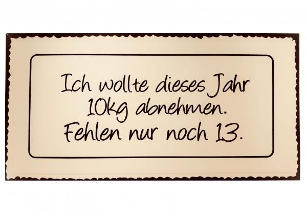 Metallschild mit lustigem Spruch "Ich wollte dieses Jahr 10 kg abnehmen. Fehlen nur noch 13."
